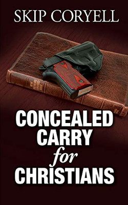 Concealed Carry For Christians: Encouragement For The Armed Christian