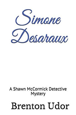 Simone Desaraux: A Shawn Mccormick Detective Mystery