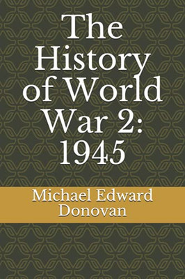 The History Of World War 2: 1945