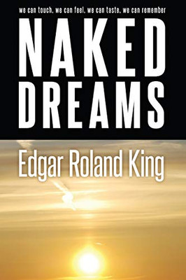 Naked Dreams: We Can Touch, We Can Feel, We Can Taste, We Can Remember
