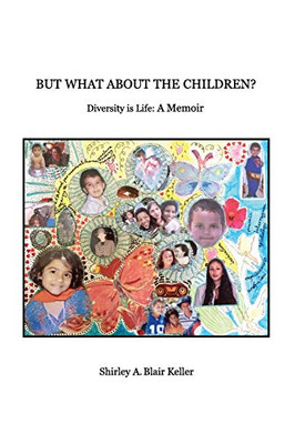 But What About The Children?: Diversity Is Life: A Memoir