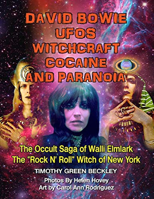 David Bowie, Ufos, Witchcraft, Cocaine And Paranoia - Black And White Version: The Occult Saga Of Walli Elmlark - The "Rock And Roll" Witch Of New York