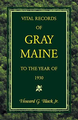 Vital Records Of Gray, Maine To The Year Of 1930