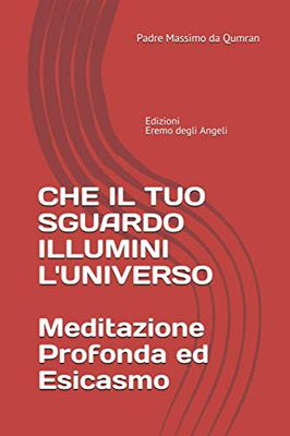 Che Il Tuo Sguardo Illumini L'Universo: Meditazione Profonda Ed Esicasmo Trascendentale (Italian Edition)