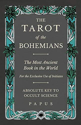 The Tarot Of The Bohemians - The Most Ancient Book In The World - For The Exclusive Use Of Initiates - Absolute Key To Occult Science