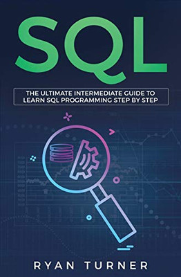 Sql: The Ultimate Intermediate Guide To Learn Sql Programming Step By Step