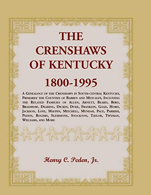 The Crenshaws Of Kentucky, 1800-1995: A Genealogy Of The Crenshaws In South-Central Kentucky, Primarily The Counties Of Barren And Metcalfe, Including ... Dearing, Dickey, Duke, Franklin, Goad, Hor