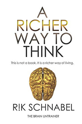 A Richer Way To Think: This Is Not A Book. It Is A Richer Way Of Living.