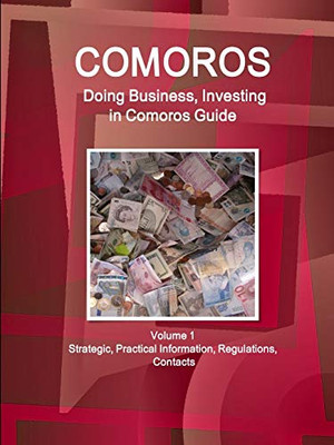 Comoros: Doing Business And Investing In Comoros Guide Volume 1 Strategic, Practical Information, Regulations, Contacts (World Business And Investment Library)