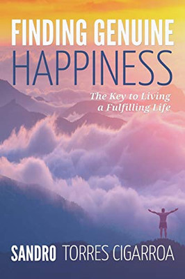 Finding Genuine Happiness: The Key To Living A Fulfilling Life
