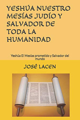 Yeshúa Nuestro Mesías Judío Y Salvador De Toda La Humanidad: Yeshúa El Mesías Prometido Y Salvador Del Mundo (Spanish Edition)