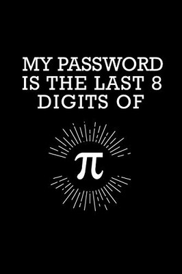 My Password Is The Last 8 Digits Of Pi: Graph Paper | Funny Math Humor Pi Day Gift Idea for Mathematics Mini Notepad Teacher Appreciation Day Notebooks For Students