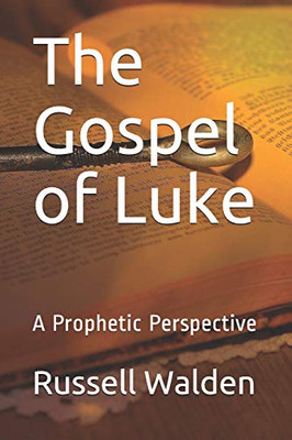 The Gospel Of Luke: A Prophetic Perspective