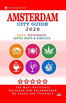 Amsterdam City Guide 2020: Shops, Restaurants, Coffee Shops, Attractions & Nightlife In Amsterdam (City Guide 2020)