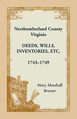Northumberland County, Virginia Deeds, Wills, Inventories Etc., 1743-1749