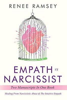 Empath Vs Narcissist: Two Manuscripts In One Book: Healing From Narcissistic Abuse & The Intuitive Empath