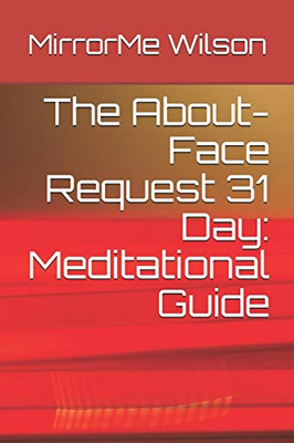 The About-Face Request 31 Day: Meditational Guide