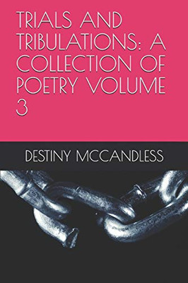 Trials And Tribulations: A Collection Of Poetry Volume 3