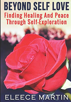 Beyond Self Love: Finding Healing And Peace Through Self Exploration