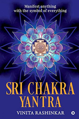 Sri Chakra Yantra: Manifest Anything With The Symbol Of Everything