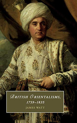 British Orientalisms, 17591835 (Cambridge Studies In Romanticism, Series Number 126)