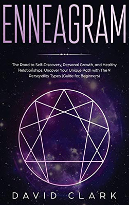 Enneagram: The Road to Self-Discovery, Personal Growth, and Healthy Relationships. Uncover Your Unique Path with The 9 Personality Types (#1 Made Easy Guide for Beginners)