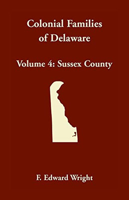 Colonial Families Of Delaware, Volume 4: Sussex County