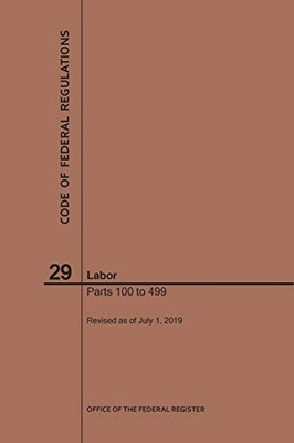 Code Of Federal Regulations Title 29, Labor, Parts 100-499, 2019