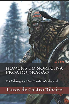 Homens Do Norte, Na Proa Do Dragão: Os Vikings - Um Conto Medieval... (Portuguese Edition)