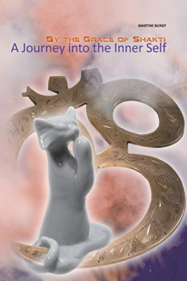 By The Grace Of Shakti: A Journey Into The Inner Self