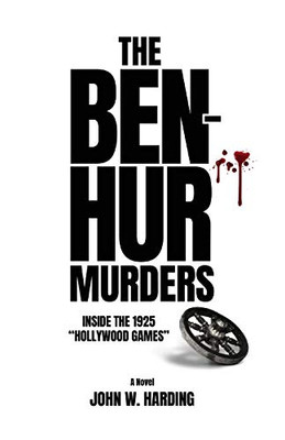 The Ben-Hur Murders: Inside The 1925 Hollywood Games [A Novel]