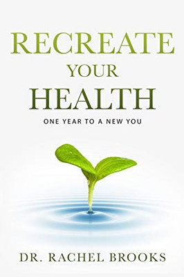 Recreate Your Health: One Year To A New You