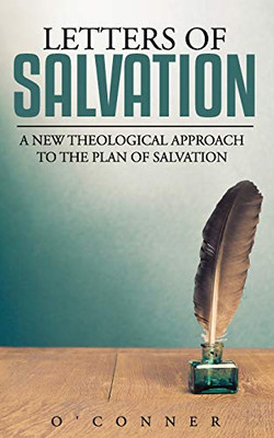 Letters Of Salvation: A New Theological Narrative On The Plan Of Salvation