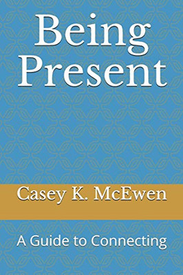 Being Present: A Guide To Connecting