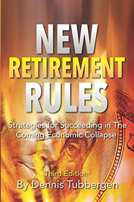 New Retirement Rules: Strategies For Succeeding In The Coming Economic Collapse