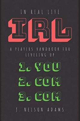 In Real Life: A Player'S Handbook For Leveling Up