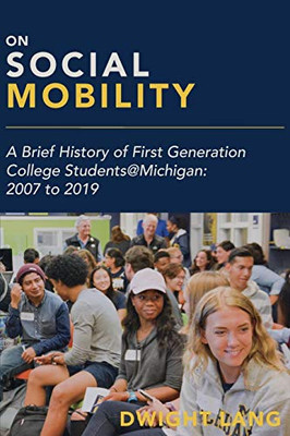On Social Mobility: A Brief History Of First-Generation College Students@Michigan: 2007 To 2019