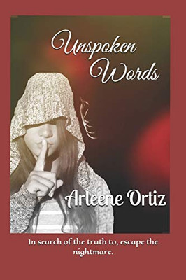 Unspoken Words: In Search Of The Truth To, Escape The Nightmare.