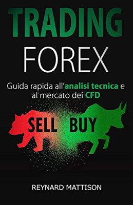 Trading Forex: Trading Online Per Principianti Analisi Tecnica+Cfd, Investire Nel Mercato Forex, Guadagnare Online, Investimenti, Investire, ... Finanza, Azioni, Opzioni (Italian Edition)