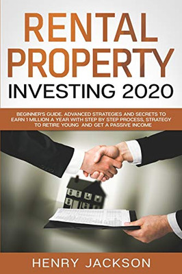 Rental Property Investing 2020: Beginner'S Guide. Advanced Strategies And Secrets To Earn 1 Million A Year With Step By Step Process, Strategy To Retire Young And Get A Passive Income