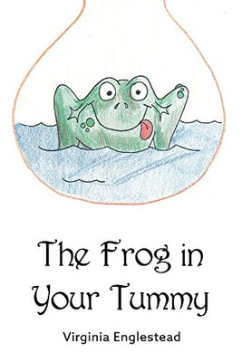 The Frog In Your Tummy (1) (The Frog In Your Tummy Vol. 2)