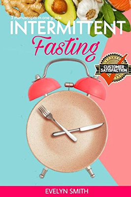 Intermittent Fasting: 3 Manuscripts : Overeating Recovery + Intermittent Fasting For Women + Autophagy Guide. The Ultimate Guide For Weight Loss And Heal Your Body Naturally.