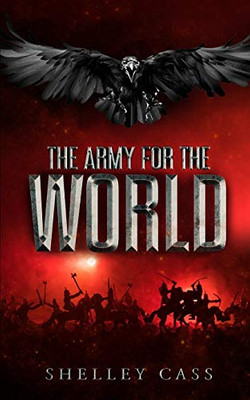 The Army For The World: An End To The Tale Begun In 'The Last Larnaeradee' And 'The Raiden' (A Fairy'S Tale)