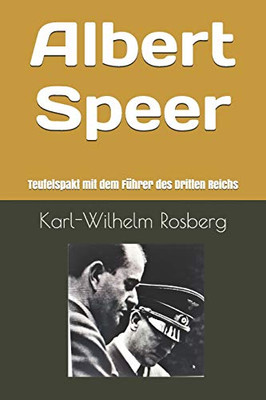 Albert Speer: Teufelspakt Eines Bürgerlichen Mit Dem Führer Des Dritten Reichs (German Edition)