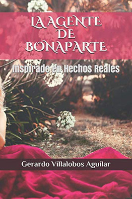 La Agente De Bonaparte: Inspirado En Hechos Reales (Spanish Edition)