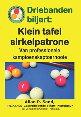 Driebanden Biljart - Klein Tafel Sirkelpatrone: Van Professionele Kampioenskaptoernooie (Afrikaans Edition)