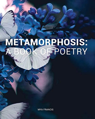Metamorphosis: A Book Of Poetry