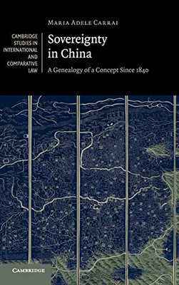 Sovereignty In China: A Genealogy Of A Concept Since 1840 (Cambridge Studies In International And Comparative Law, Series Number 141)