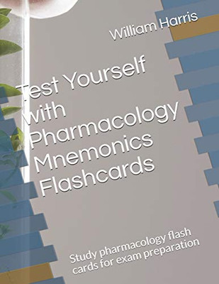 Test Yourself With Pharmacology Mnemonics Flashcards: Study Pharmacology Flash Cards For Exam Preparation
