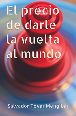 El Precio De Darle La Vuelta Al Mundo (Spanish Edition)